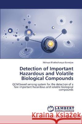 Detection of Important Hazardous and Volatile Biological Compounds Bhattacharyya Banerjee, Mahuya 9786206147312 LAP Lambert Academic Publishing - książka