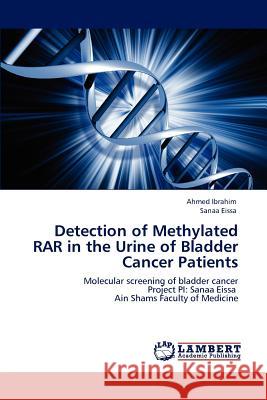 Detection of Methylated RAR in the Urine of Bladder Cancer Patients Ahmed Ibrahim, Sanaa Eissa 9783847379249 LAP Lambert Academic Publishing - książka