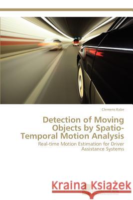 Detection of Moving Objects by Spatio-Temporal Motion Analysis Clemens Rabe 9783838132198 S Dwestdeutscher Verlag F R Hochschulschrifte - książka