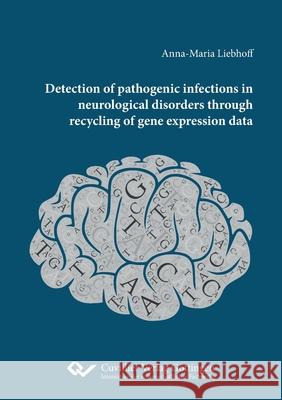 Detection of pathogenic infections in neurological disorders through recycling of gene expression data Anna-Maria Liebhoff 9783736974098 Cuvillier - książka