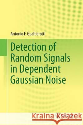 Detection of Random Signals in Dependent Gaussian Noise Gualtierotti, Antonio F. 9783319223148 Springer - książka