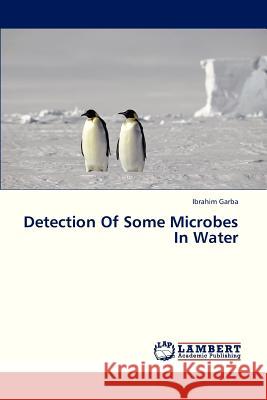 Detection of Some Microbes in Water Garba Ibrahim 9783659184642 LAP Lambert Academic Publishing - książka