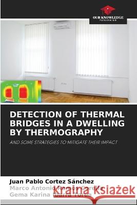 Detection of Thermal Bridges in a Dwelling by Thermography Juan Pablo Corte Marco Antonio Ramo Gema Karina Ibarr 9786205733950 Our Knowledge Publishing - książka