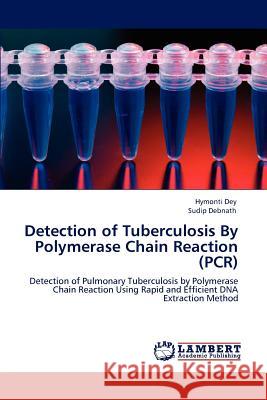 Detection of Tuberculosis By Polymerase Chain Reaction (PCR) Dey, Hymonti 9783659161445 LAP Lambert Academic Publishing - książka