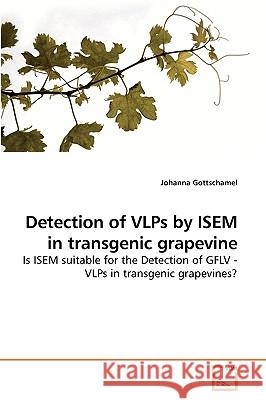 Detection of VLPs by ISEM in transgenic grapevine Gottschamel, Johanna 9783639236910 VDM Verlag - książka