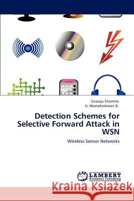 Detection Schemes for Selective Forward Attack in WSN Sharmila, Sivaraju 9783847329961 LAP Lambert Academic Publishing AG & Co KG - książka