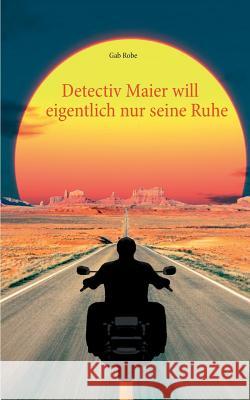 Detectiv Maier will eigentlich nur seine Ruhe Gab Robe 9783734758652 Books on Demand - książka