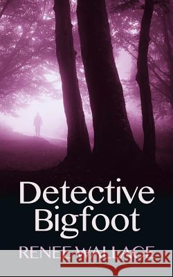 Detective Bigfoot Renee Wallace 9781482367355 Createspace - książka