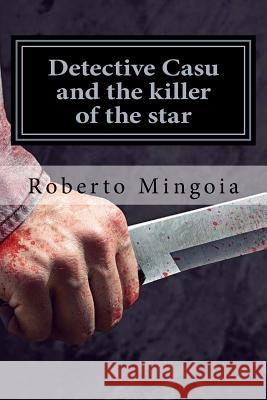 Detective Casu and star serial killer Roberto Mingoia 9781535217439 Createspace Independent Publishing Platform - książka