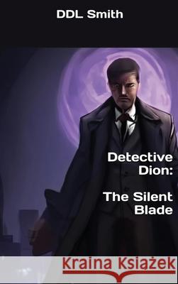 Detective Dion: The Silent Blade DDL Smith 9781919220611 Memomoo Publishing - książka
