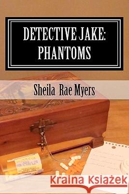 Detective Jake: Phantoms Sheila Rae Myers 9781456465001 Createspace - książka