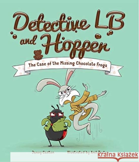 Detective LB and Hopper: The Case of the Missing Chocolate Frogs Janey Gaston, Anil Tortop 9781912678198 New Frontier Publishing - książka