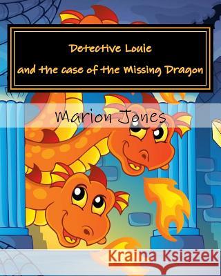 Detective Louie and the Case of the Missing Dragon Marion Jones 9780993418044 The Blue Bunny Agency - książka