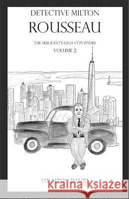 Detective Milton Rousseau the Sergeant's Saga Continues: Volume 2 Lee Alton Daniel 9781790536368 Independently Published - książka