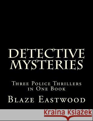 Detective Mysteries: Three Police Thrillers in One Book Blaze Eastwood 9781976465697 Createspace Independent Publishing Platform - książka