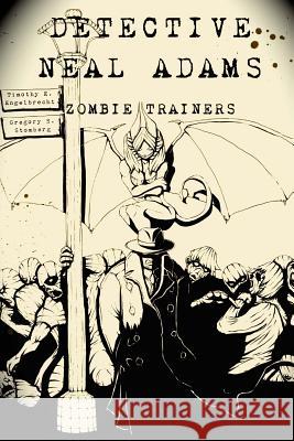 Detective Neal Adams: Zombie Trainers Timothy E. Engelbrecht Timothy C. Engelbrecht Gregory S. Stomberg 9781500450557 Createspace - książka