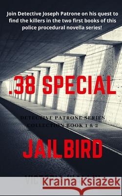 Detective Patrone Series Collection: Books 1 & 2: .38 Special/Jailbird Victoria Wallin 9781521740248 Independently Published - książka