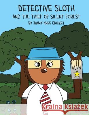 Detective Sloth and the thief of Silent Forest Jimmy Kne 9780473564018 Jimmy Knee Cricket Books - książka