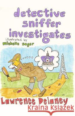 Detective Sniffer Investigates: The Case of the Crown Jewels Lawrence Delaney Michelle Sager 9781449969073 Createspace - książka