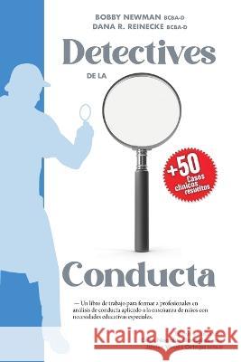 Detectives de la Conducta: Un libro de trabajo para formar a profesionales en análisis de conducta aplicado a la enseñanza de niños con necesidad Dana R. Reinecke, Bobby Newman 9788409439911 ABA Espana - książka