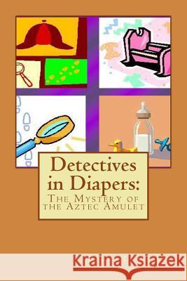 Detectives in Diapers: The Mystery of the Aztec Amulet Duane L. Ostler 9781507848524 Createspace - książka