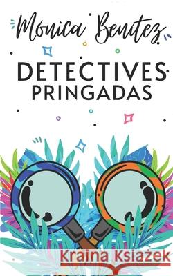 Detectives pringadas Mónica Benítez 9798326086969 Independently Published - książka