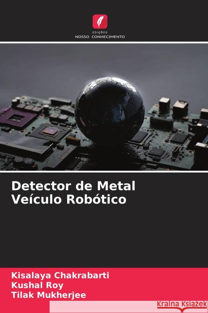 Detector de Metal Veículo Robótico Chakrabarti, Kisalaya, Roy, Kushal, Mukherjee, Tilak 9786205008232 Edições Nosso Conhecimento - książka