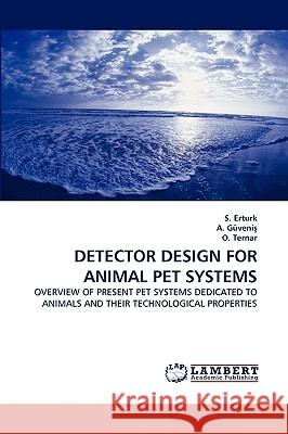 Detector Design for Animal Pet Systems S Erturk, A Güveniş, O Ternar 9783838346281 LAP Lambert Academic Publishing - książka