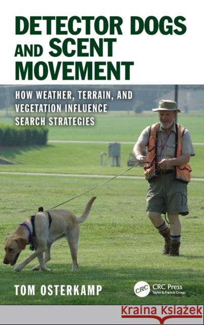 Detector Dogs and Scent Movement: How Weather, Terrain, and Vegetation Influence Search Strategies Osterkamp, Tom 9780367074296 CRC Press - książka