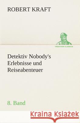 Detektiv Nobody's Erlebnisse und Reiseabenteuer Kraft, Robert 9783849530808 TREDITION CLASSICS - książka