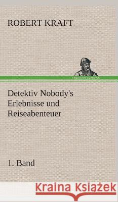 Detektiv Nobody's Erlebnisse und Reiseabenteuer Kraft, Robert 9783849535148 TREDITION CLASSICS - książka