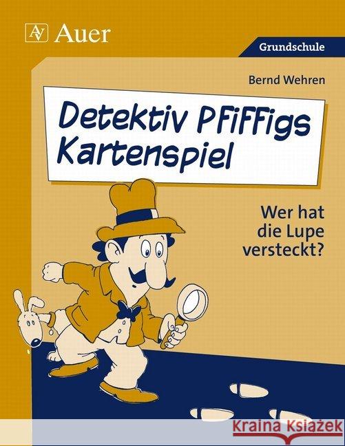 Detektiv Pfiffigs Kartenspiel : Wer hat die Lupe versteckt?. Grundschule Wehren, Bernd 9783403063650 Auer Verlag in der AAP Lehrerfachverlage GmbH - książka