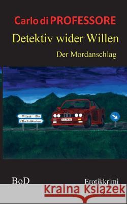 Detektiv wider Willen: Der Mordanschlag Carlo Di Professore 9783738647228 Books on Demand - książka