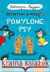 Detektywi z piątej C. Pomylone psy Katarzyna Majgier 9788368589474 Czytelnia - książka