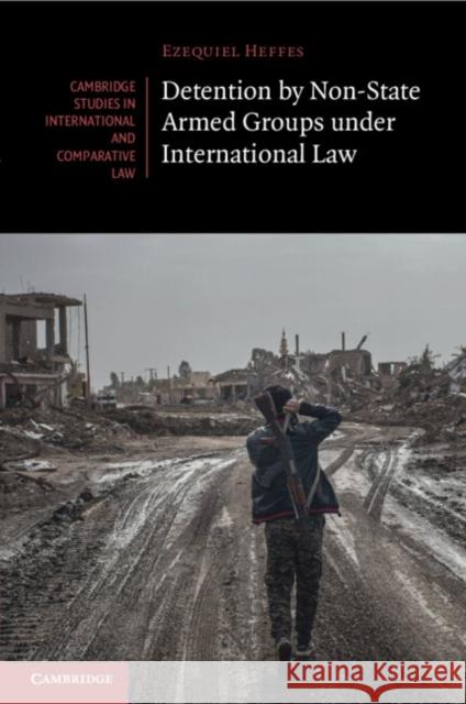 Detention by Non-State Armed Groups under International Law Ezequiel Heffes 9781108797337 Cambridge University Press - książka