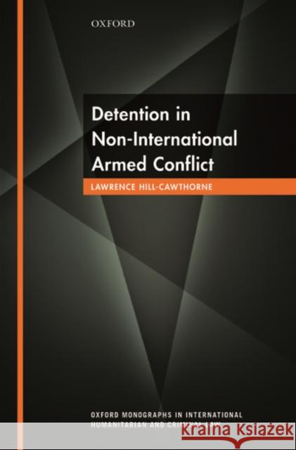 Detention in Non-International Armed Conflict Lawrence Hill-Cawthorne 9780198749929 Oxford University Press, USA - książka