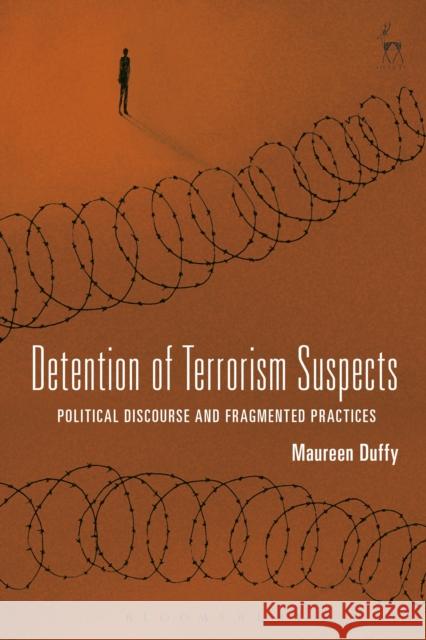 Detention of Terrorism Suspects: Political Discourse and Fragmented Practices Maureen Duffy   9781509939541 Hart Publishing - książka