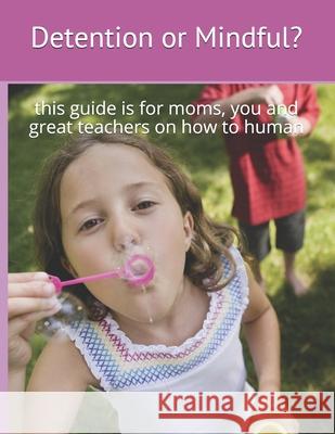 Detention or Mindful?: this guide is for you and great teachers on how to human Levenia Pretorius 9780620887298 Mindful Foundation - książka