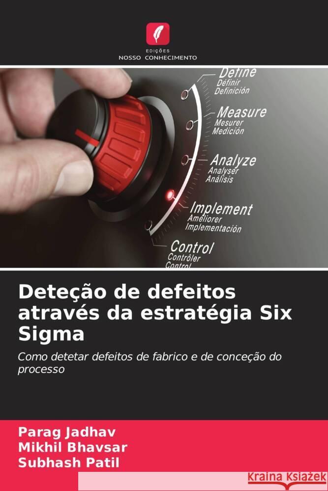 Dete??o de defeitos atrav?s da estrat?gia Six Sigma Parag Jadhav Mikhil Bhavsar Subhash Patil 9786207039425 Edicoes Nosso Conhecimento - książka