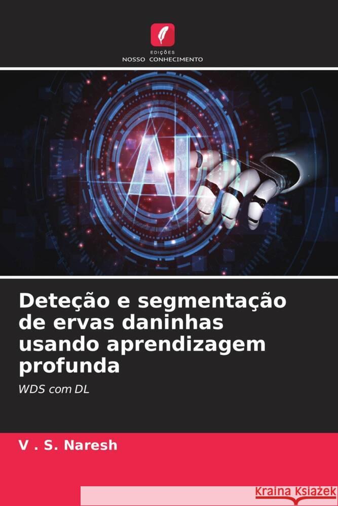 Deteção e segmentação de ervas daninhas usando aprendizagem profunda Naresh, V  . S. 9786206606871 Edições Nosso Conhecimento - książka