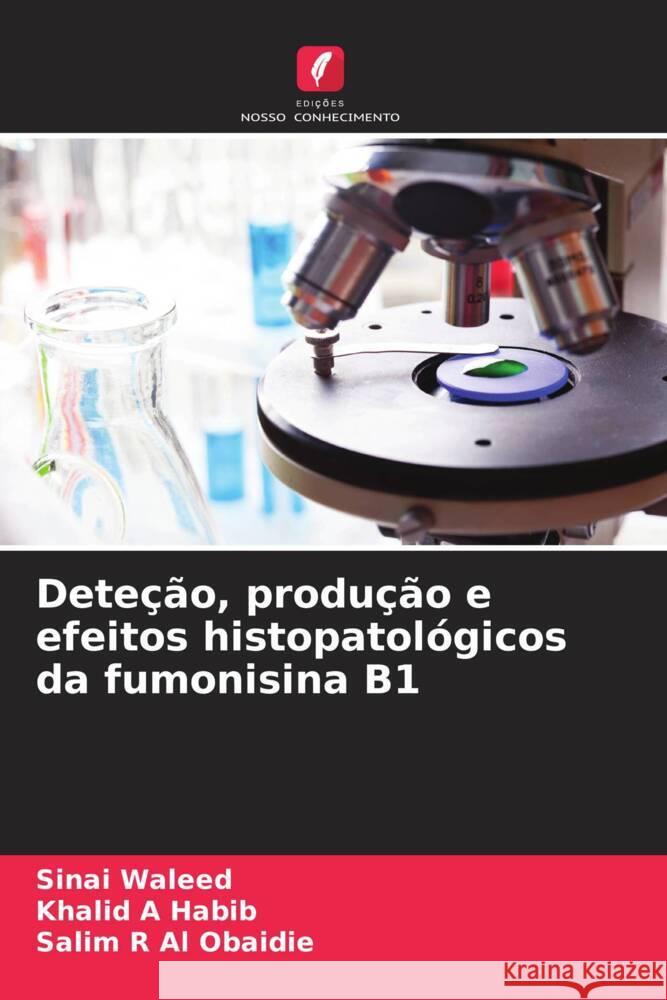 Deteção, produção e efeitos histopatológicos da fumonisina B1 Waleed, Sinai, Habib, Khalid A, Al Obaidie, Salim R 9786208380595 Edições Nosso Conhecimento - książka