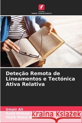 Deteção Remota de Lineamentos e Tectónica Ativa Relativa Ali, Umair, Ahmad Ali, Syed, Mohd Afzal, Malik 9786203890273 Edições Nosso Conhecimento - książka