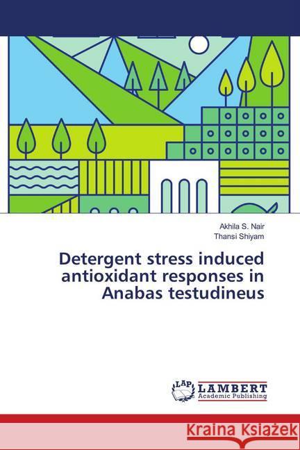 Detergent stress induced antioxidant responses in Anabas testudineus S. Nair, Akhila; Shiyam, Thansi 9786139856213 LAP Lambert Academic Publishing - książka