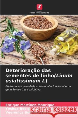 Deterioração das sementes de linho(Linum usiatissimum L) Martínez-Manrique, Enrique, López-Rosas, Yeshua Bet-el, Jiménez-Vera, Veerónica 9786207824090 Edições Nosso Conhecimento - książka