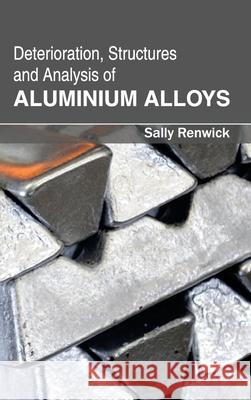 Deterioration, Structures and Analysis of Aluminium Alloys Sally Renwick 9781632381163 NY Research Press - książka