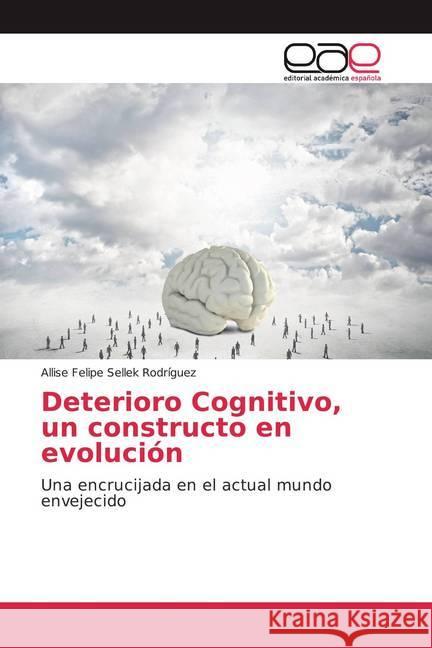 Deterioro Cognitivo, un constructo en evolución : Una encrucijada en el actual mundo envejecido Sellek Rodríguez, Allise Felipe 9786200050847 Editorial Académica Española - książka