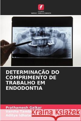 Determinacao Do Comprimento de Trabalho Em Endodontia Prathamesh Galkar Varsha Tambe Aditya Idhate 9786206101901 Edicoes Nosso Conhecimento - książka