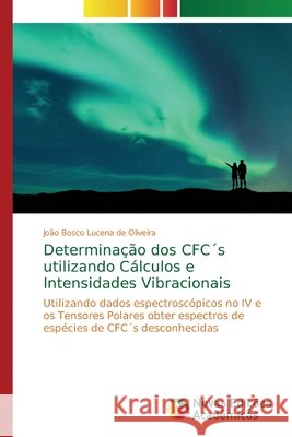 Determinação dos CFC´s utilizando Cálculos e Intensidades Vibracionais Lucena de Oliveira, João Bosco 9786202044493 Scholar's Press - książka