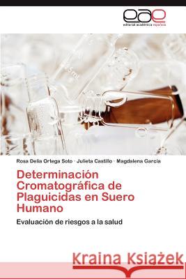 Determinación Cromatográfica de Plaguicidas en Suero Humano Ortega Soto Rosa Delia 9783847358916 Editorial Acad Mica Espa Ola - książka