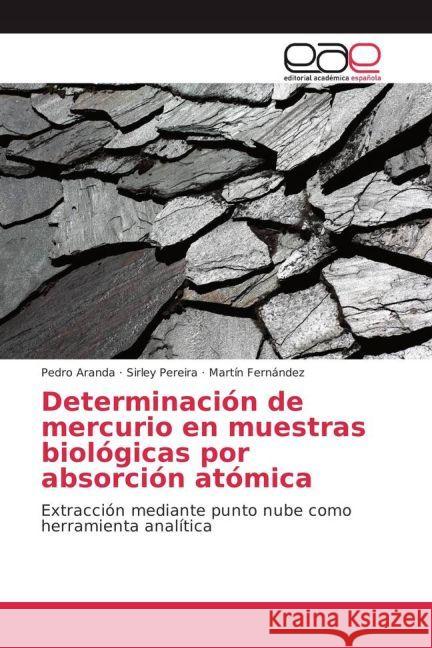Determinación de mercurio en muestras biológicas por absorción atómica : Extracción mediante punto nube como herramienta analítica Aranda, Pedro; Pereira, Sirley; Fernández, Martín 9783841768469 Editorial Académica Española - książka